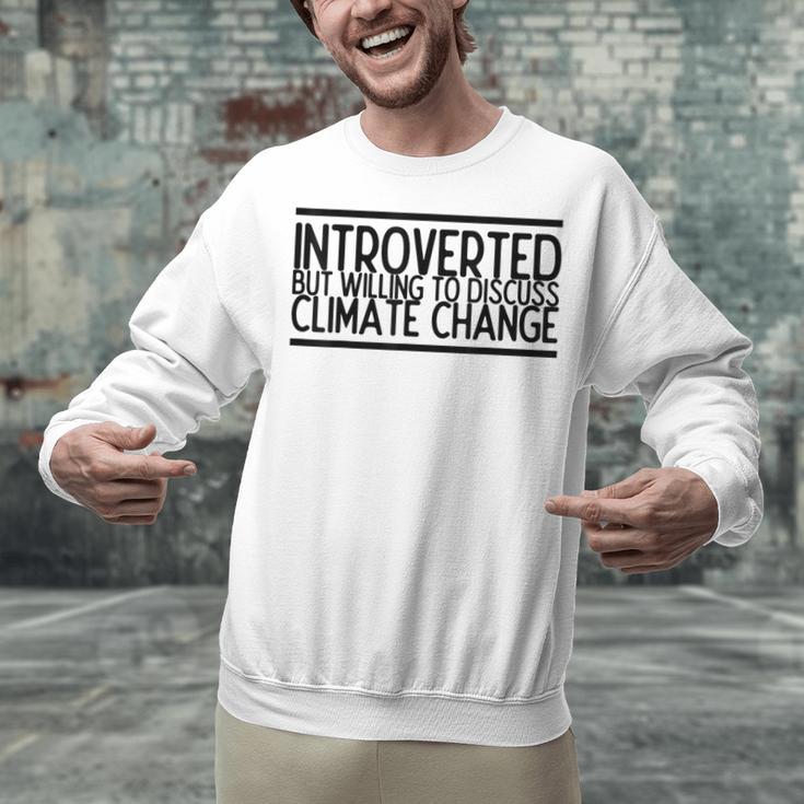 Introverted Willing To Discuss Climate Change Unisex Sweatshirt