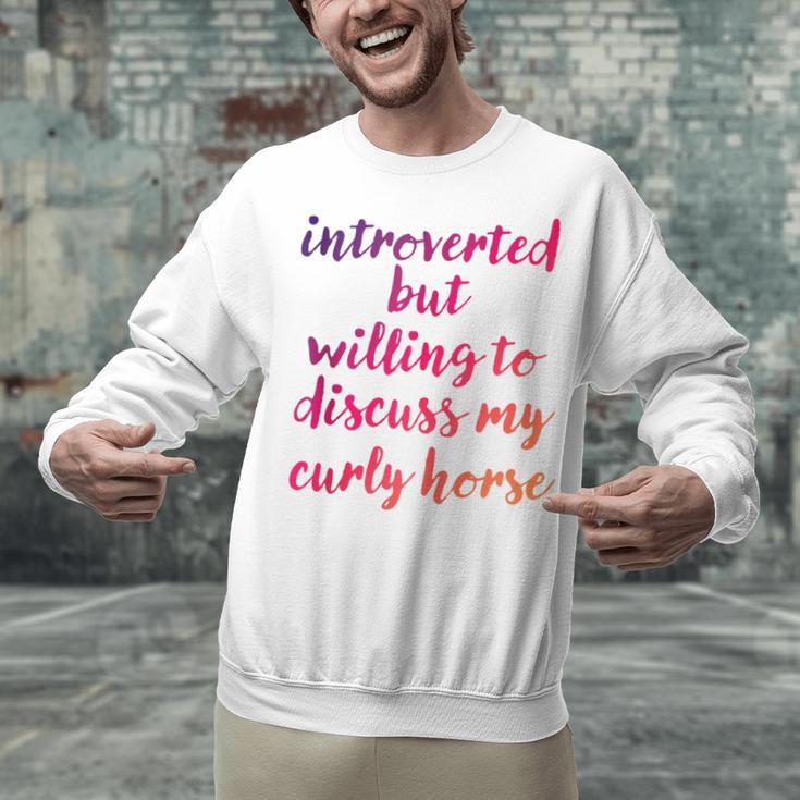 Introverted Willing To Discuss Curly Horse Introvert Unisex Sweatshirt