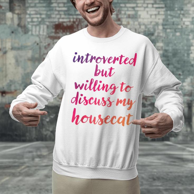 Introverted Willing To Discuss Housecat Introvert Unisex Sweatshirt Introverted Willing To Discuss Housecat Introvert Unisex Sweatshirt