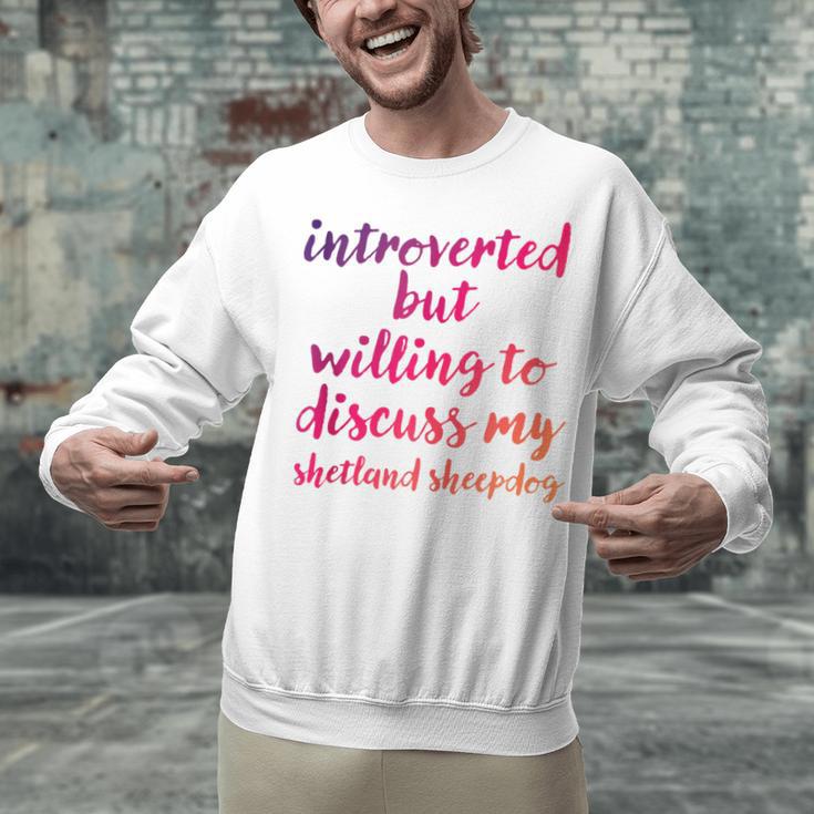 Introverted Willing To Discuss Shetland Sheepdog Introvert Unisex Sweatshirt Introverted Willing To Discuss Shetland Sheepdog Introvert Unisex Sweatshirt