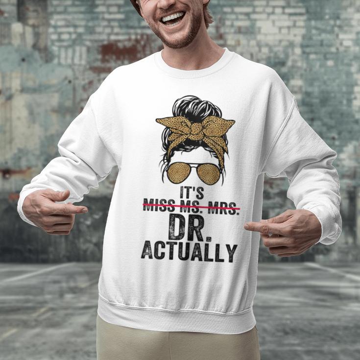 It's Miss Ms Mrs Dr Actually Doctor Graduation Appreciation Unisex Sweatshirt
