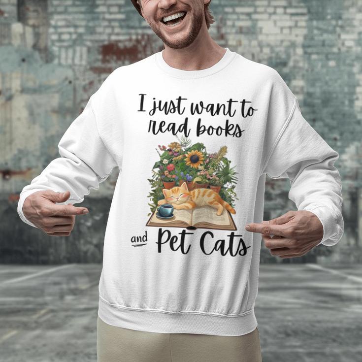I Just Want To Read Books And Pet Cats Cat Lover Unisex Sweatshirt I Just Want To Read Books And Pet Cats Cat Lover Unisex Sweatshirt