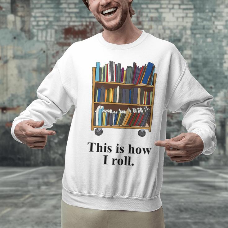 Librarian Book Return Cart This Is How I Roll Unisex Sweatshirt