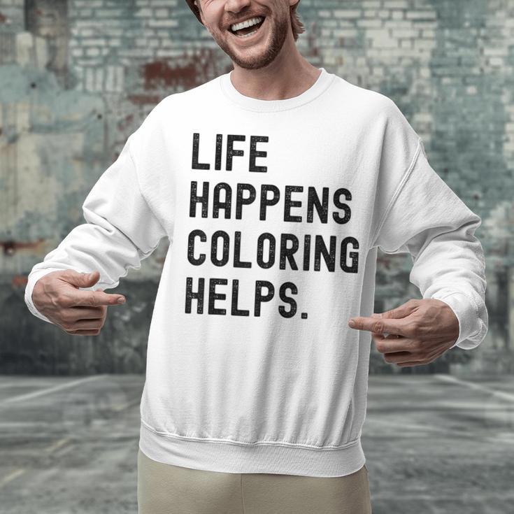 Life Happens Coloring Helps Life Happens Coloring Book Lover Unisex Sweatshirt
