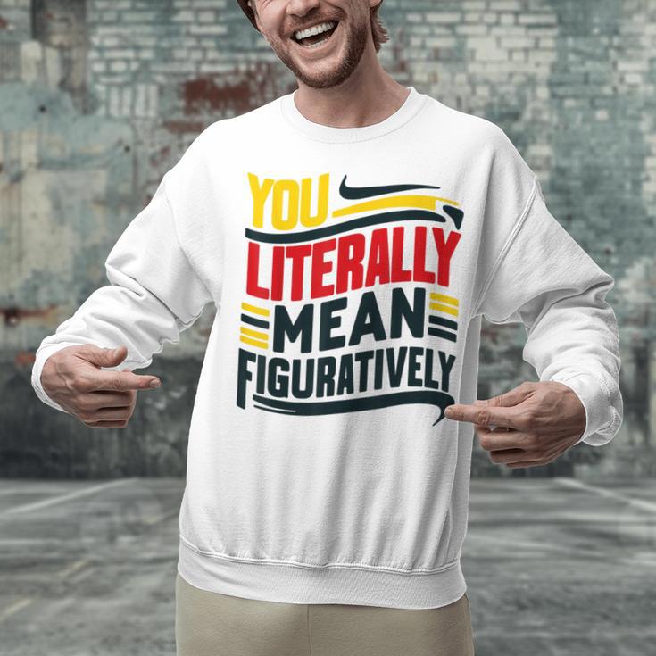 You Literally Mean Figuratively Grammar Teacher Book Writers Unisex Sweatshirt