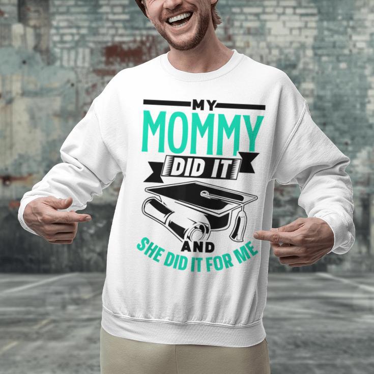 My Mommy Did It And She Did It For Me Graduation Graduate Unisex Sweatshirt