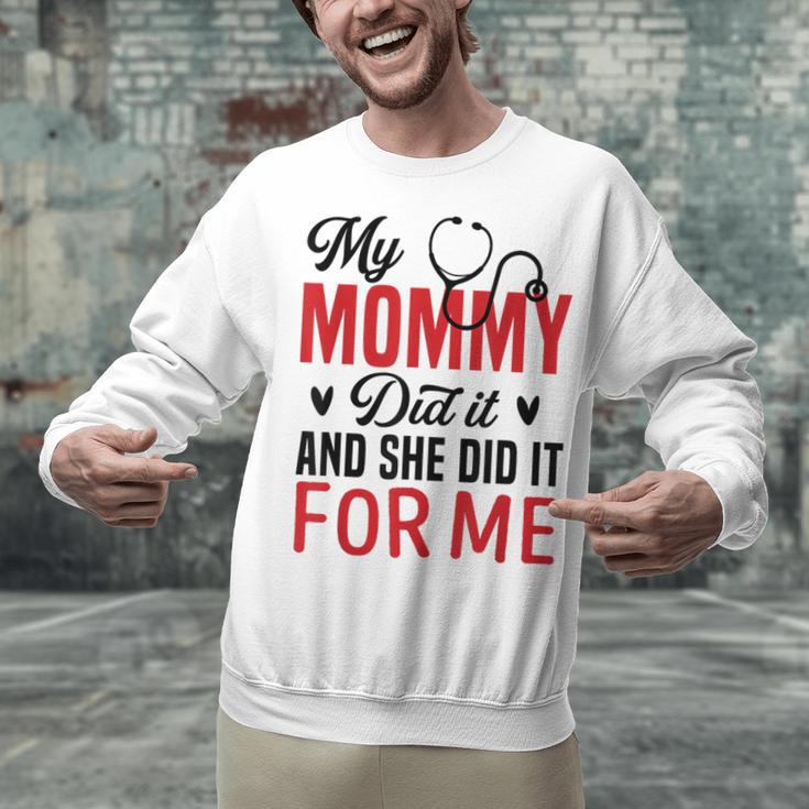 My Mommy Did It And She Did It For Me Nurse Graduation Mom Unisex Sweatshirt