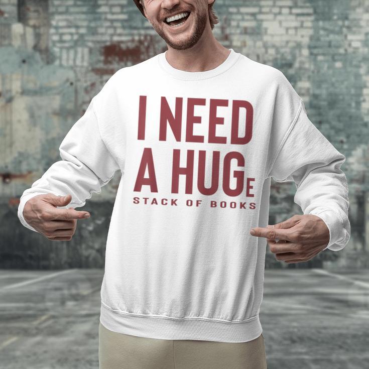i Need a Huge Stack Of Books Unisex Sweatshirt