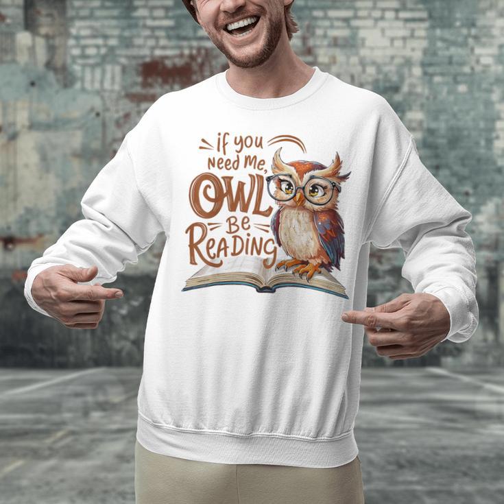 If You Need Me Owl Be Reading Book Lover Students Unisex Sweatshirt