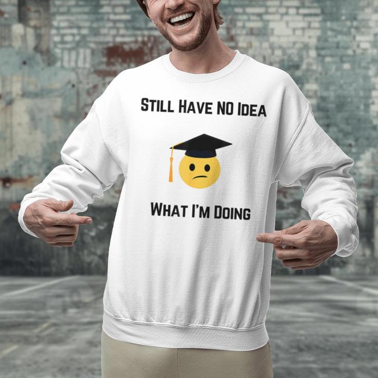 Still Have No Idea What I'm Doing Graduation Tee Shirt Unisex Sweatshirt