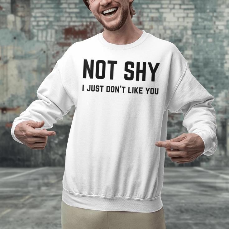 Not Shy I Just Don't Like You Introverting Unisex Sweatshirt Not Shy I Just Don't Like You Introverting Unisex Sweatshirt