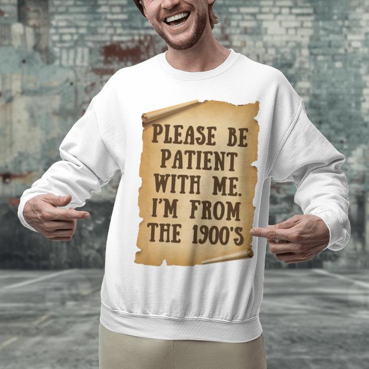 Old People Joke Please Be Patient With Me I'm From The 1900s Unisex Sweatshirt
