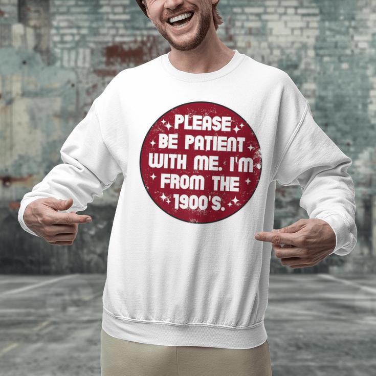 Patient I'm From The 1900s Fathers Day Please Be Premium Unisex Sweatshirt