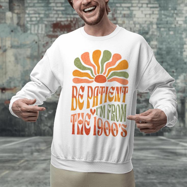 BE PATIENT I'M FROM THE 1900s FUNNY GROOVY Unisex Sweatshirt BE PATIENT I'M FROM THE 1900s FUNNY GROOVY Unisex Sweatshirt