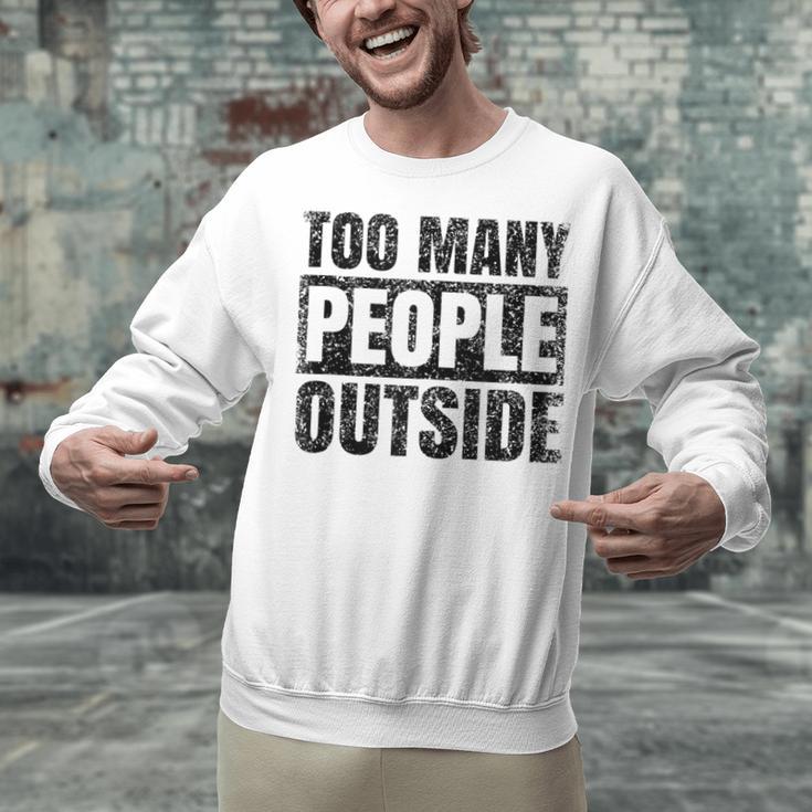 Too Many People Outside Introvert Introverted Shy Shyness Unisex Sweatshirt Too Many People Outside Introvert Introverted Shy Shyness Unisex Sweatshirt