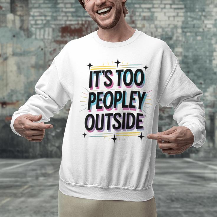 Too Peopley Outside Introvert Quote Unisex Sweatshirt Too Peopley Outside Introvert Quote Unisex Sweatshirt
