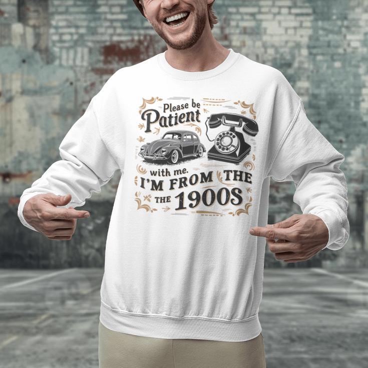 Please B Patient With Me I'm From The 1900s Vintage Unisex Sweatshirt Please B Patient With Me I'm From The 1900s Vintage Unisex Sweatshirt