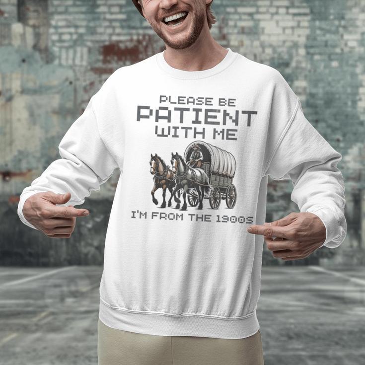 Please-Be-Patient-With-Me I'm From The 1900s Unisex Sweatshirt
