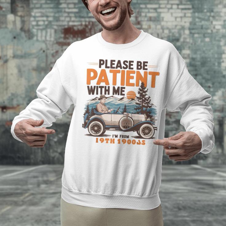 Please Be Patient With Me I'm From The 1900s 19TH Vintage Unisex Sweatshirt