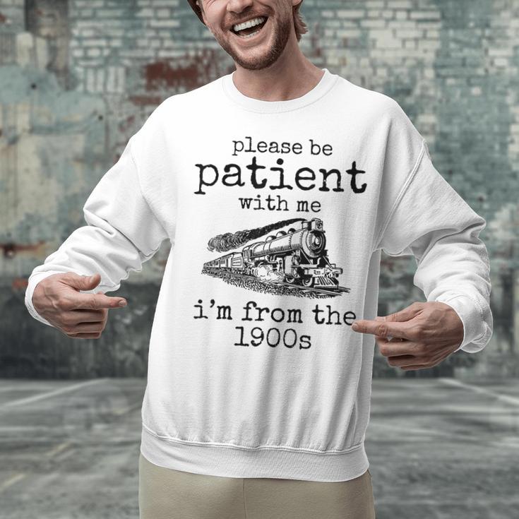 Please Be Patient With Me I'm From The 1900s Aged Train Unisex Sweatshirt