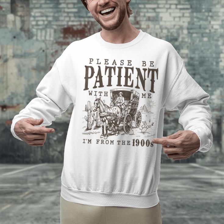 Please Be Patient I'm From The 1900s Boomer Meme Print Unisex Sweatshirt