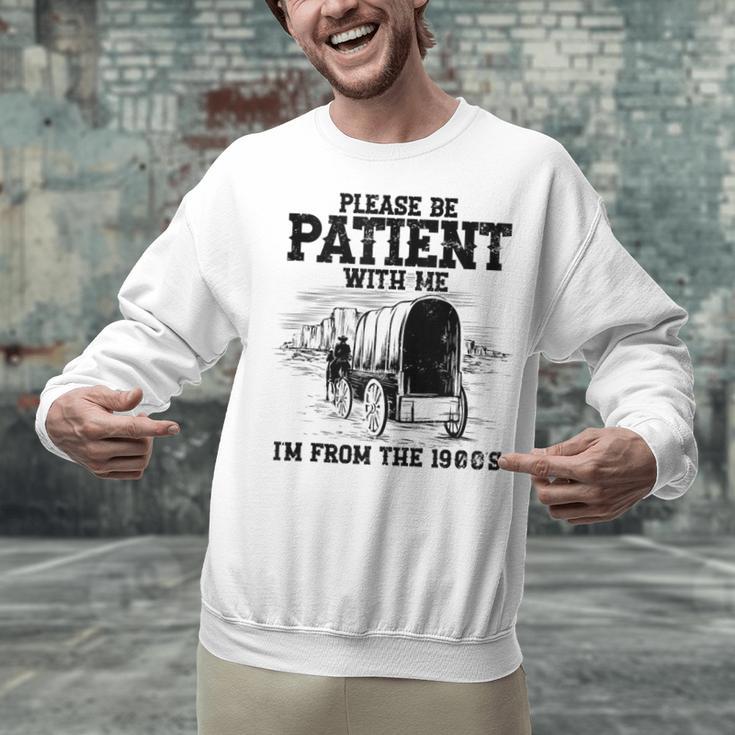 Please Patient I'm From The 1900s Boomer Memes Unisex Sweatshirt Please Patient I'm From The 1900s Boomer Memes Unisex Sweatshirt