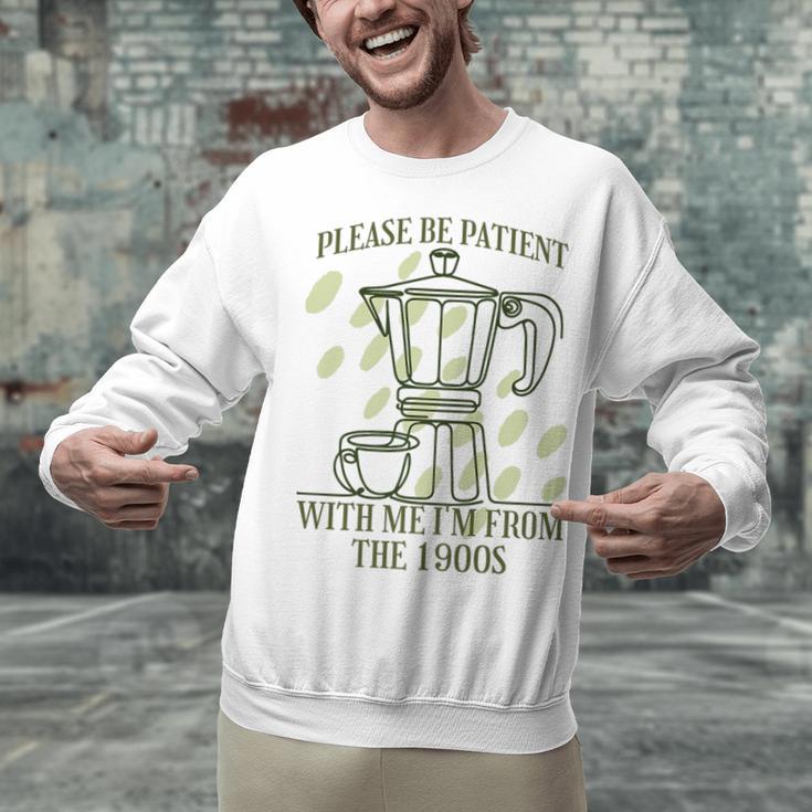 Please Be Patient With Me I'm From The 1900s Coffee Premium Unisex Sweatshirt