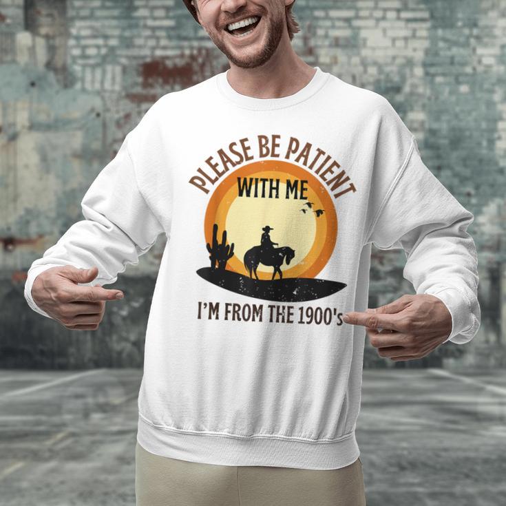 Please Be Patient With Me I'm From The 1900s Cowboy Unisex Sweatshirt Please Be Patient With Me I'm From The 1900s Cowboy Unisex Sweatshirt
