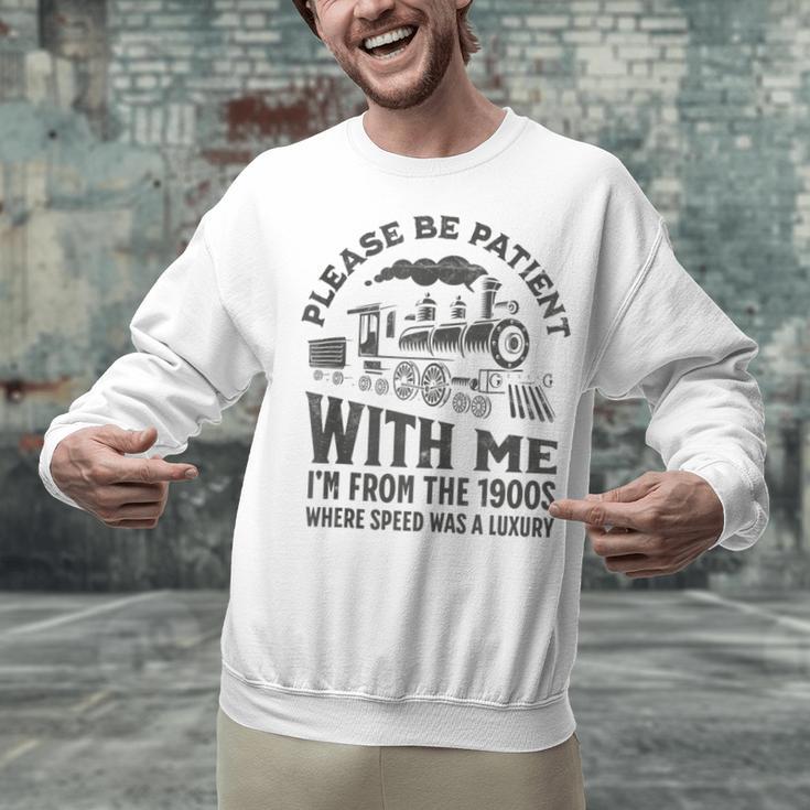 Please Be Patient With Me I'm From The 1900s Funny Train Unisex Sweatshirt Please Be Patient With Me I'm From The 1900s Funny Train Unisex Sweatshirt