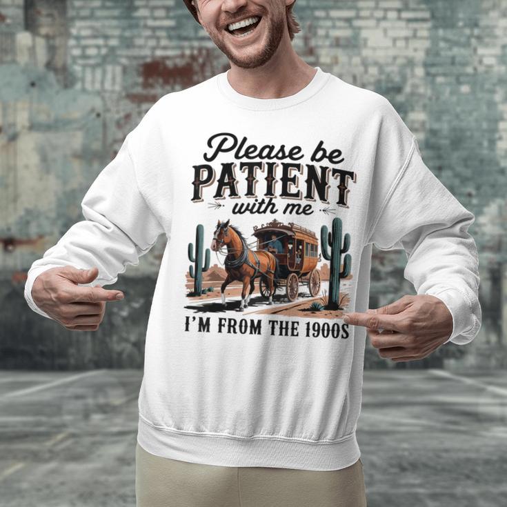 Please Be Patient With Me I'm From The 1900s For Men Women Unisex Sweatshirt