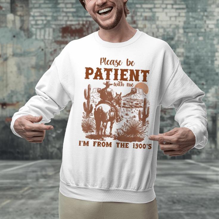 Please Be Patient With Me I'm From The 1900s Quote Unisex Sweatshirt