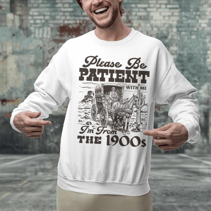 Please Be Patient I'm From The 1900s Retro Vintage Theme Unisex Sweatshirt Please Be Patient I'm From The 1900s Retro Vintage Theme Unisex Sweatshirt