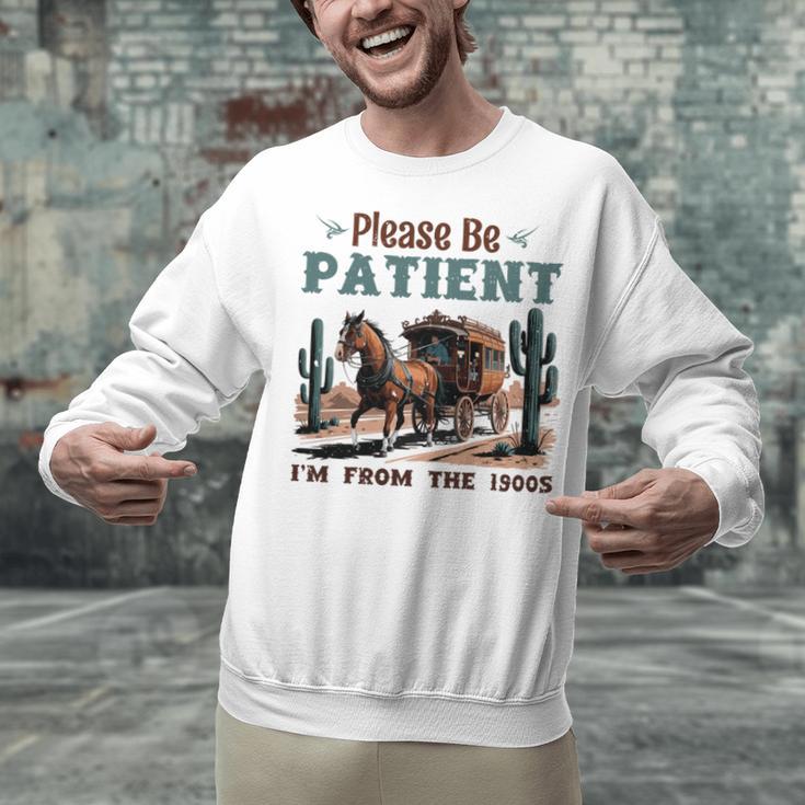 Please Be Patient I'm From The 1900s Stagecoach Western Vint Unisex Sweatshirt Please Be Patient I'm From The 1900s Stagecoach Western Vint Unisex Sweatshirt