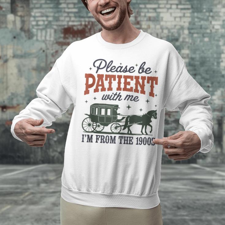 Please Be Patient I'm From The 1900s Throwback Unisex Sweatshirt