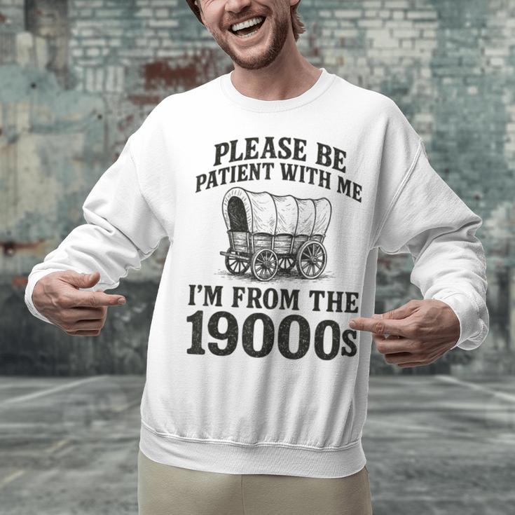 Please Be Patient I'm From The 1900s Unisex Sweatshirt