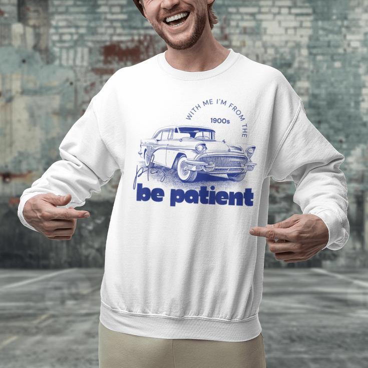 Please Be Patient With Me I'm From The 1900s Vintage Car Unisex Sweatshirt