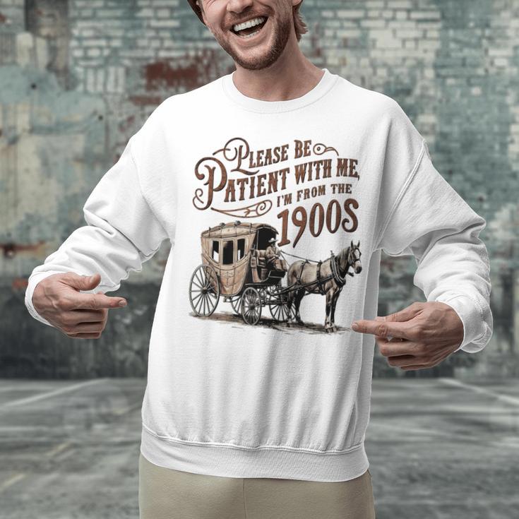 Please Be Patient With Me I'm From The 1900s Vintage Funny Unisex Sweatshirt Please Be Patient With Me I'm From The 1900s Vintage Funny Unisex Sweatshirt