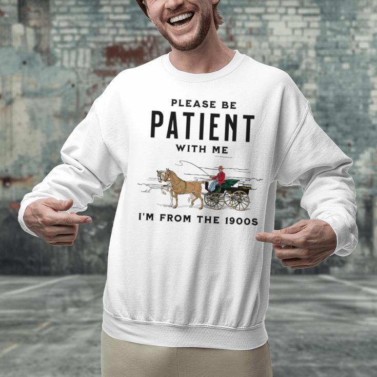 Please Be Patient I'm From The 1900s Vintage Unisex Sweatshirt Please Be Patient I'm From The 1900s Vintage Unisex Sweatshirt