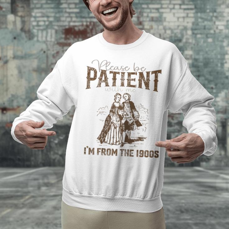 Please Be Patient Whith Me I'm From The 1900s Wife Husband Unisex Sweatshirt Please Be Patient Whith Me I'm From The 1900s Wife Husband Unisex Sweatshirt