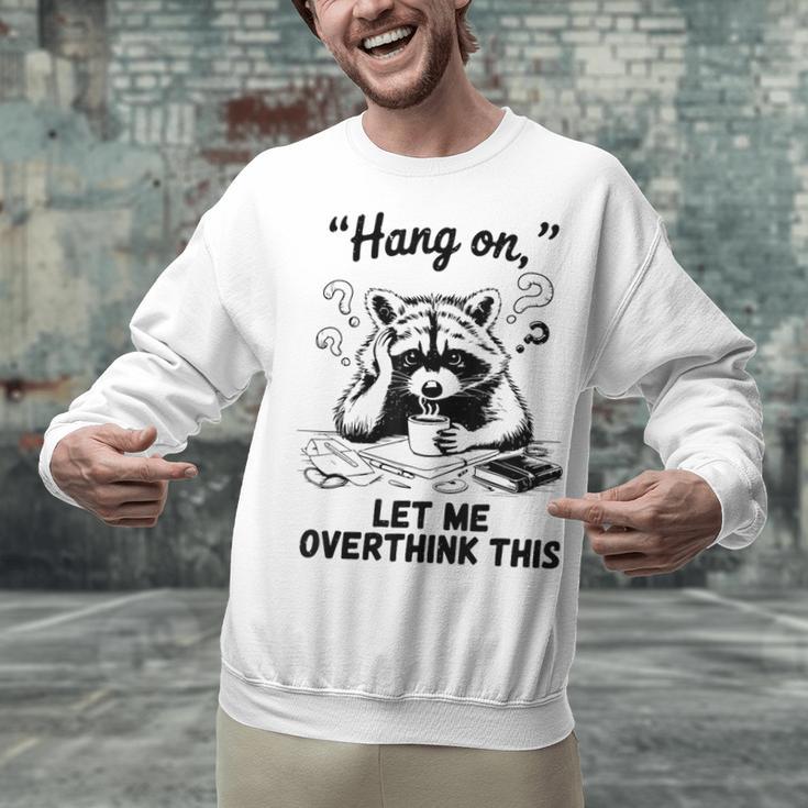 Raccoon Hang On Let Me Overthink This Introvert Unisex Sweatshirt Raccoon Hang On Let Me Overthink This Introvert Unisex Sweatshirt