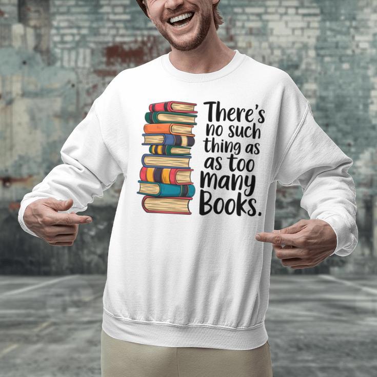 There Is No Such Thing As Too Many Books Book Lover Unisex Sweatshirt There Is No Such Thing As Too Many Books Book Lover Unisex Sweatshirt