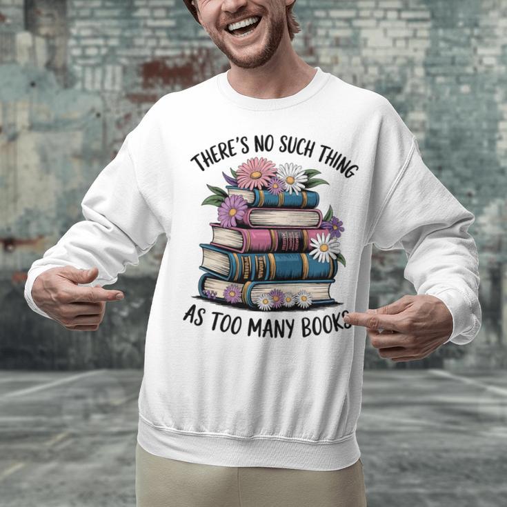 There Is No Such Thing As Too Many Books Lover Women Kids Unisex Sweatshirt There Is No Such Thing As Too Many Books Lover Women Kids Unisex Sweatshirt