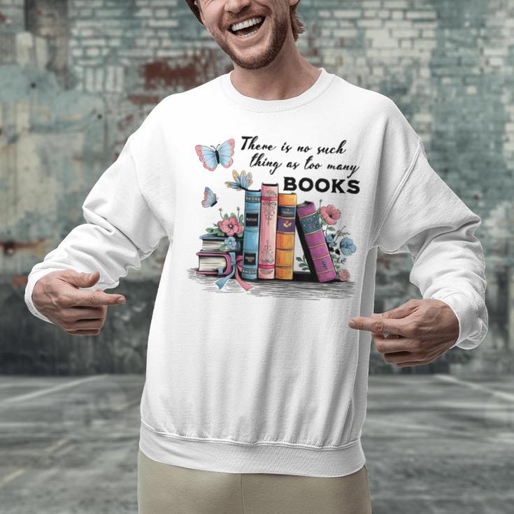 There Is No Such Thing As Too Many Books Reading Librarian Unisex Sweatshirt There Is No Such Thing As Too Many Books Reading Librarian Unisex Sweatshirt