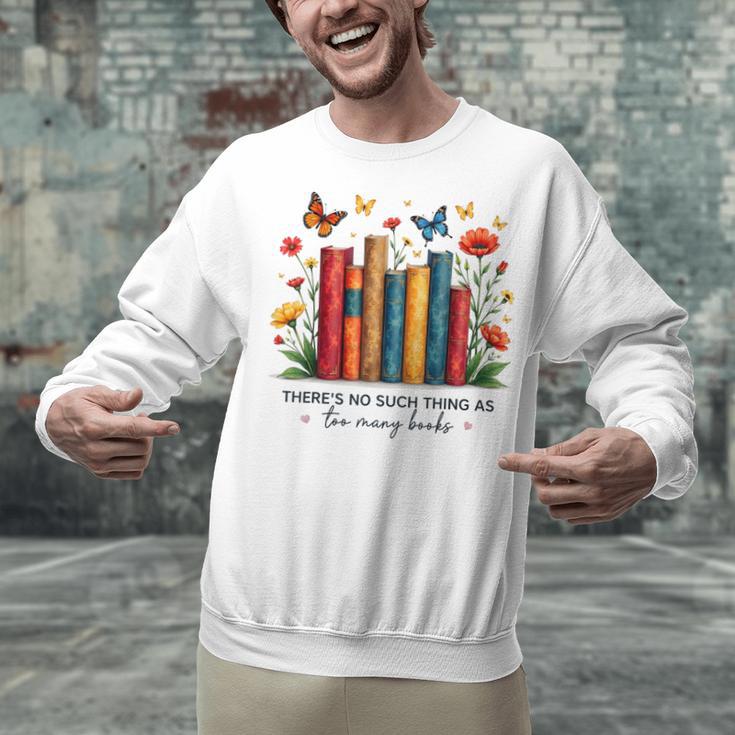 There Is No Such Thing As Too Many Books Shirts Bookish Unisex Sweatshirt