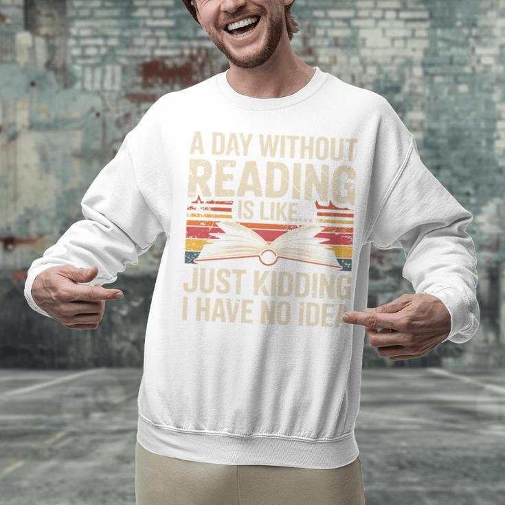Retro A Day Without Reading Is Like Just Kidding Book Lover Unisex Sweatshirt Retro A Day Without Reading Is Like Just Kidding Book Lover Unisex Sweatshirt