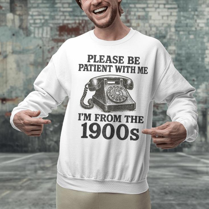 Sarcastic Please Be Patient I'm From The 1900s Unisex Sweatshirt