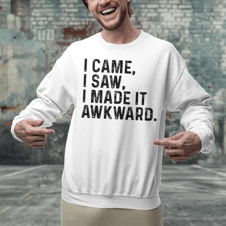 I Came I Saw I Made It Awkward Introvert Humor Quote Unisex Sweatshirt I Came I Saw I Made It Awkward Introvert Humor Quote Unisex Sweatshirt