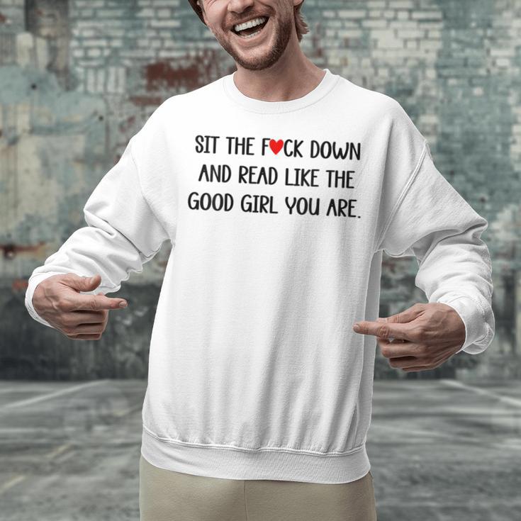 Sit The Fuck Down And Read Good Girl Spicy Books Smut Reader Unisex Sweatshirt
