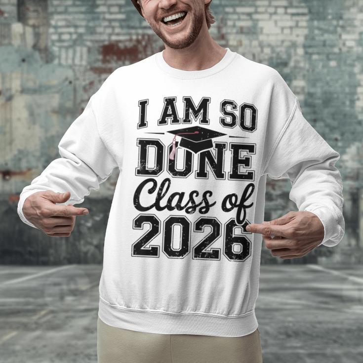 I Am So Done Class Of 2026 Graduation School Graduate Unisex Sweatshirt