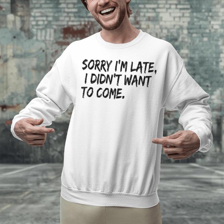 Sorry I Am Late Sarcastic Introvert Quote Text Unisex Sweatshirt Sorry I Am Late Sarcastic Introvert Quote Text Unisex Sweatshirt